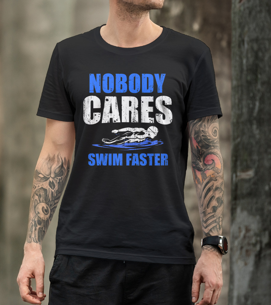 Nobody Cares Swim Faster Motivational Swimmer Coach Humor T-Shirt