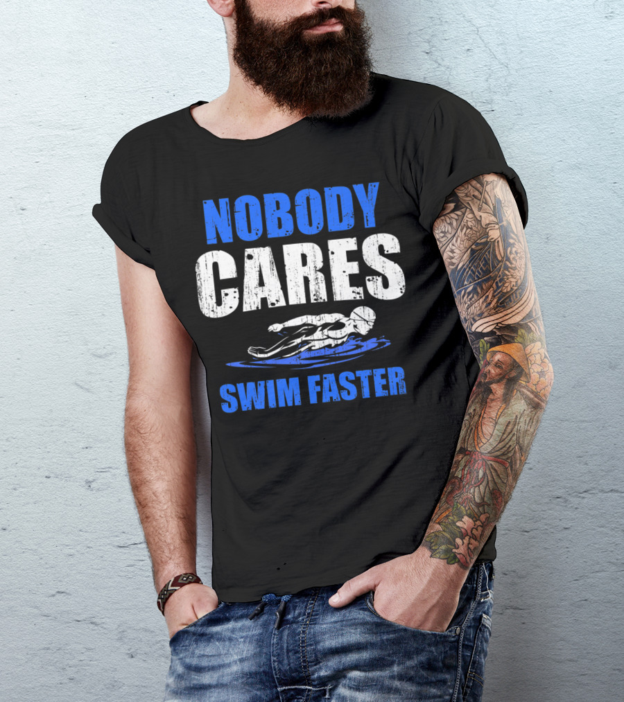 Nobody Cares Swim Faster Motivational Swimmer Coach Humor T-Shirt