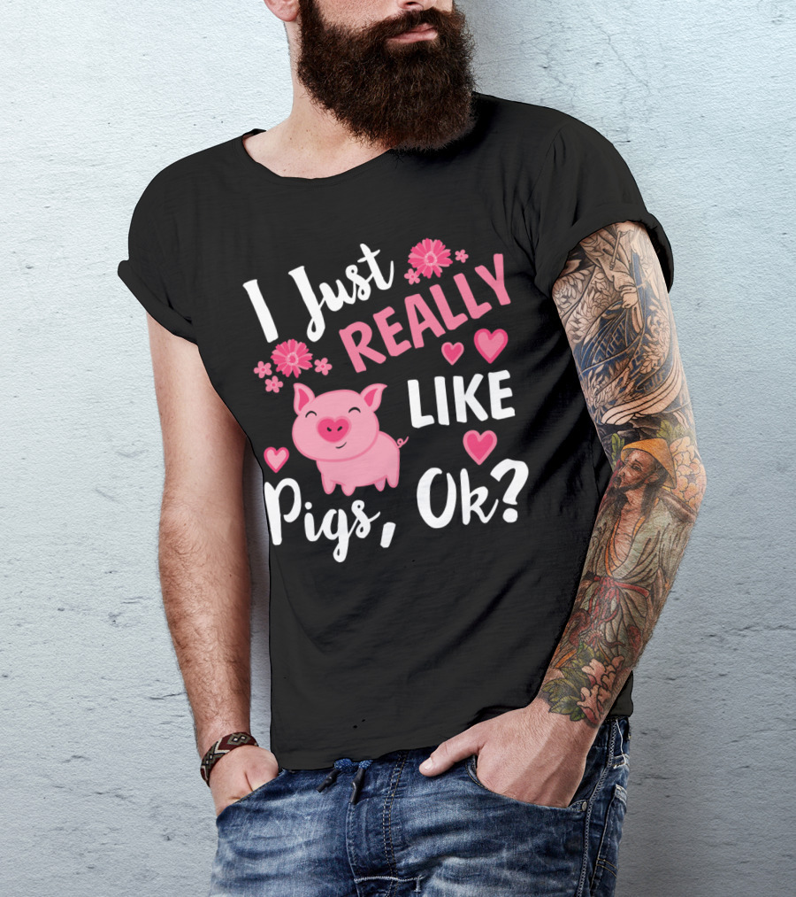 I Just Really Like Pigs Ok Piglet Humor Fun T-Shirt