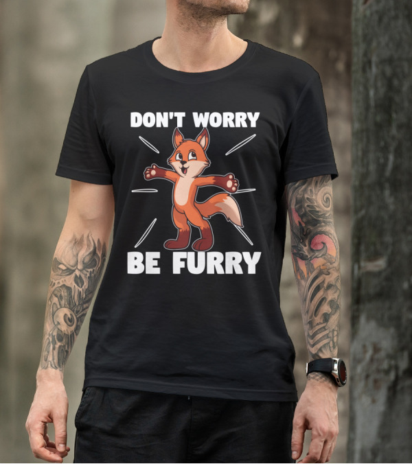 DON'T WORRY BE FURRY Red Fox Furry Fursona Ears Tails T-Shirt