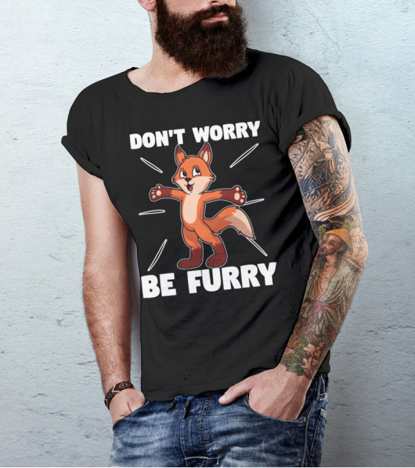 DON'T WORRY BE FURRY Red Fox Furry Fursona Ears Tails T-Shirt