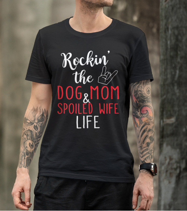 Rockin' The Dog Mom And Spoiled Wife Life Hand Sign T-Shirt