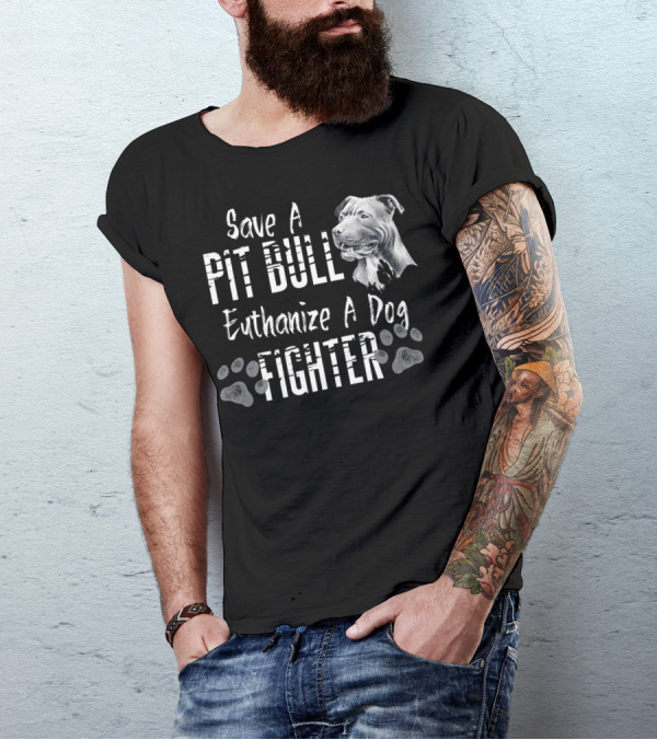 Save A Pit Bull Euthanize A Dog Fighter Pit T-Shirt
