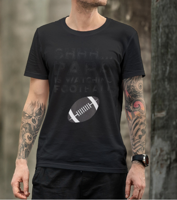 SHHH Papa Is Watching Football T-Shirt