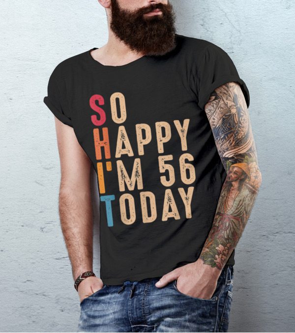 So Happy I'm 56 Today Birthday Celebration Humor T-Shirt