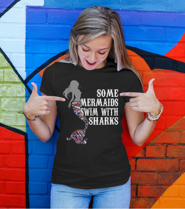 Some Mermaids Swim With Sharks Colorful Mermaid Tail T-Shirt