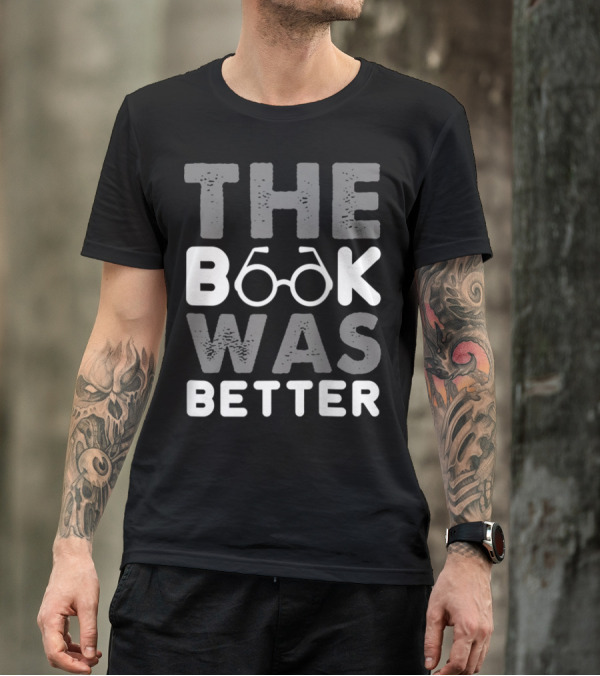 The Book Was Better Bookworm Glasses Text T-Shirt