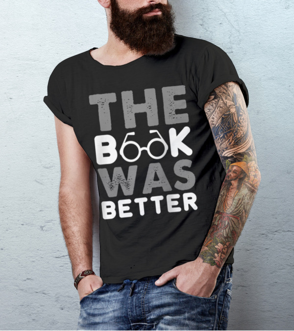 The Book Was Better Bookworm Glasses Text T-Shirt