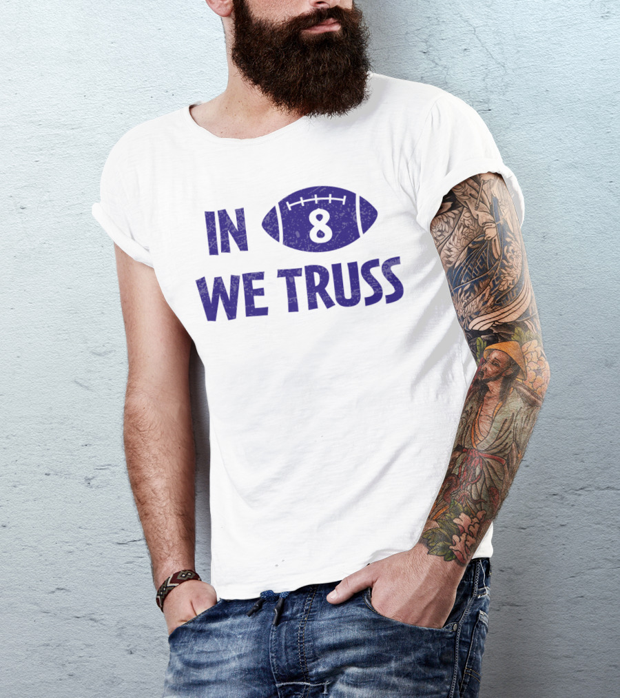 In 8 We Truss Baltimore Football T-Shirt