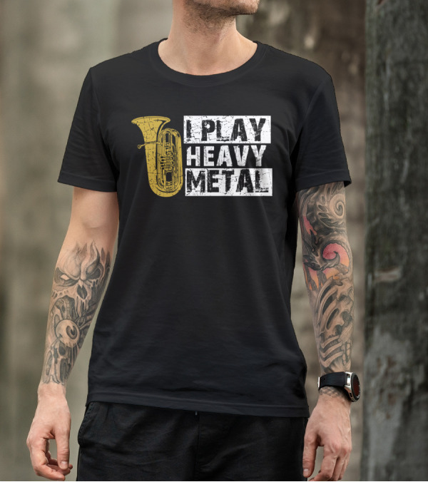Tuba I Play Heavy Metal T-Shirt