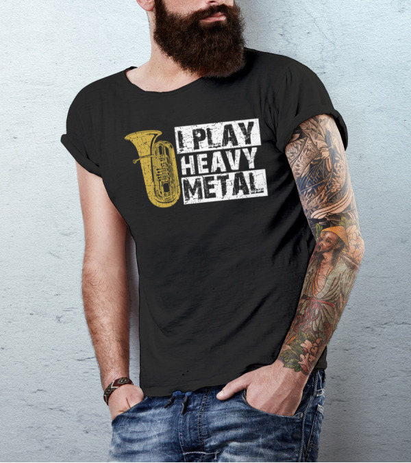 Tuba I Play Heavy Metal T-Shirt