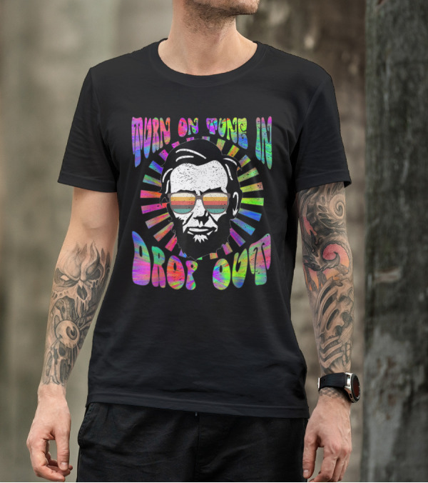 Turn On Tune In Drop Out Tie Dye EDM House Lincoln Psychedelic Sunglasses T-Shirt
