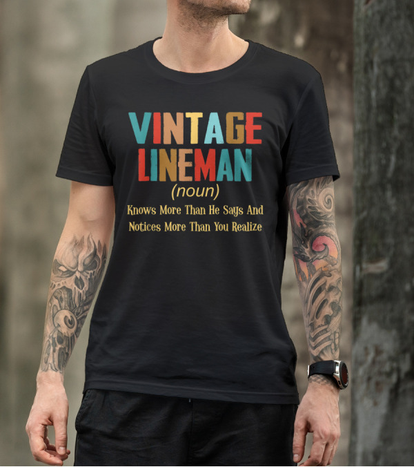 Vintage Lineman Noun Knows More Than He Says And Notices More Than You Realize T-Shirt