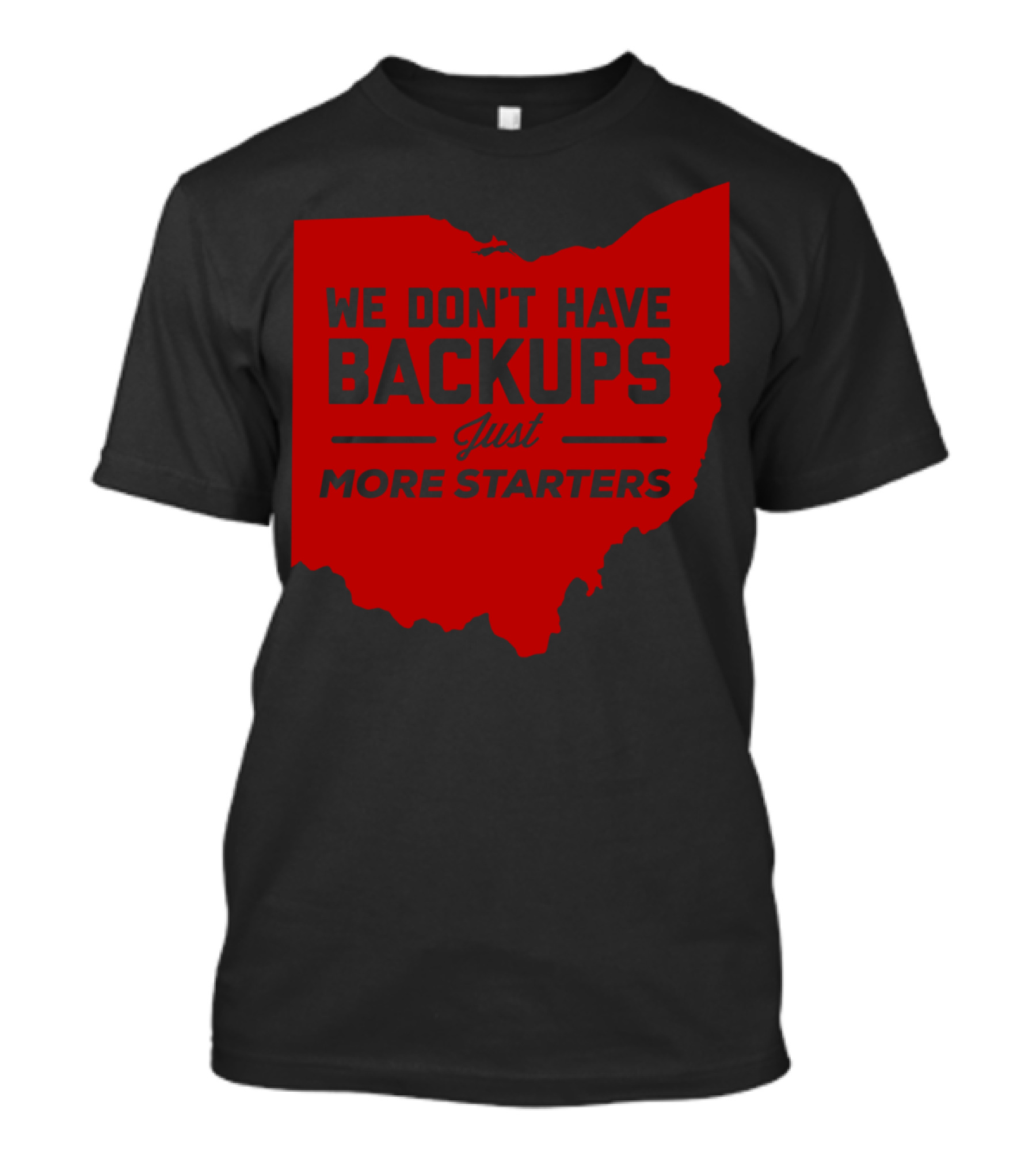 We Don't Have Backups Just More Starters Ohio Map T-Shirt