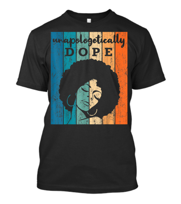 Unapologetically Dope Afro African American T-Shirt