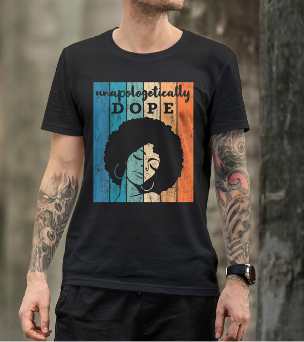 Unapologetically Dope Afro African American T-Shirt