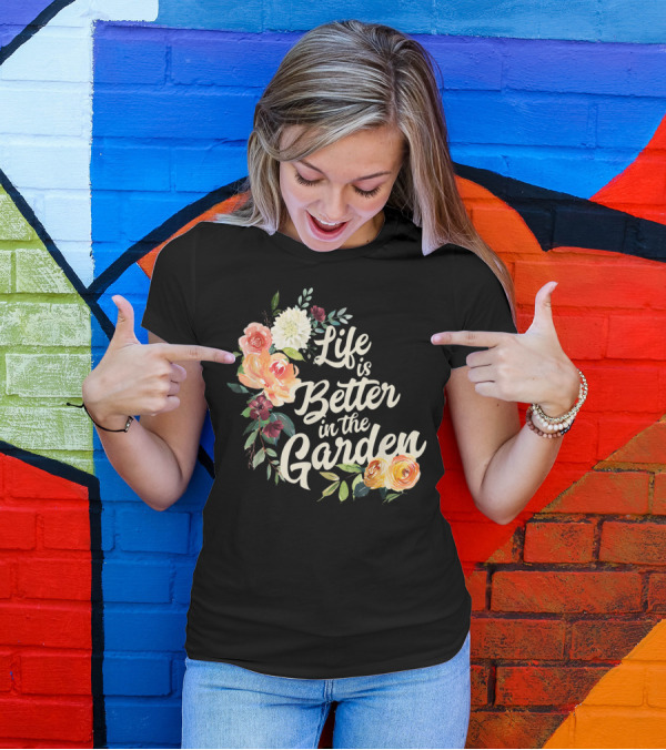 Life Is Better In The Garden Floral T-Shirt