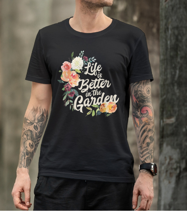 Life Is Better In The Garden Floral T-Shirt