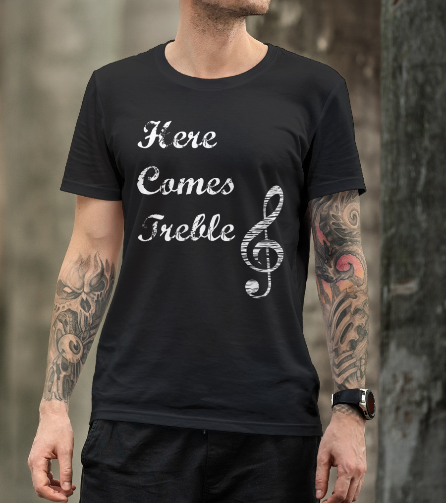Here Comes Treble Musical Pun Treble Clef Music Note T-Shirt