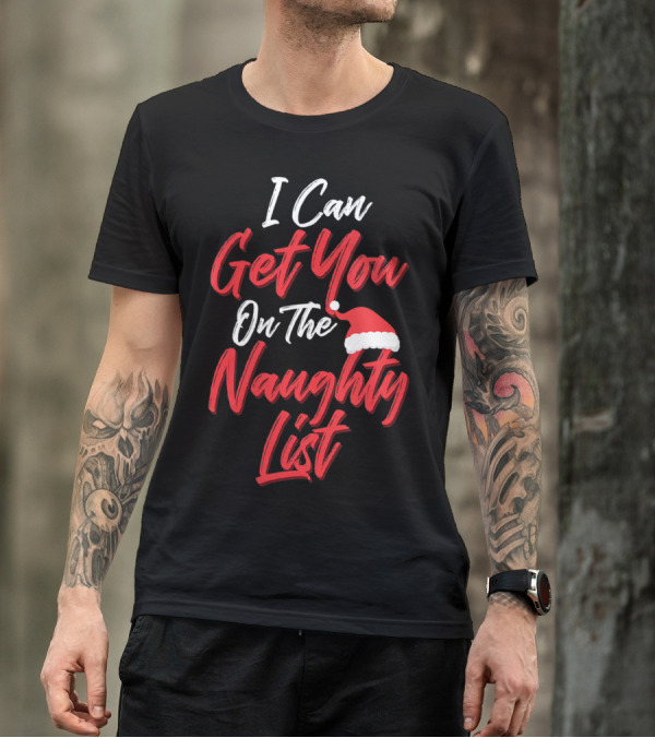 I Can Get You On The Naughty List Santa Hat Holiday Humor T-Shirt