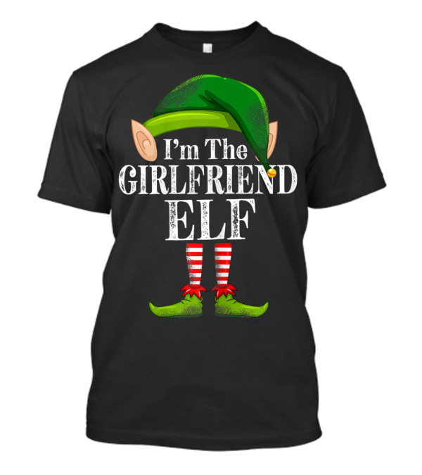 I'm The Girlfriend Elf Green Hat And Striped Stockings T-Shirt