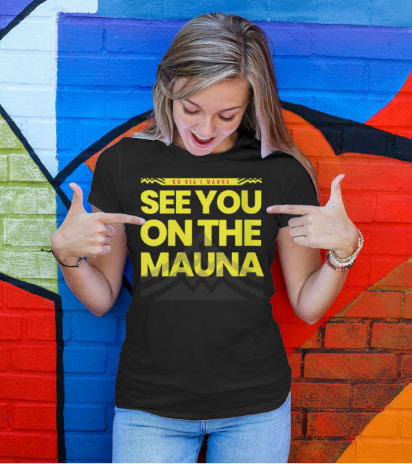 SEE YOU ON THE MAUNA KU KIA'I MAUNA T-Shirt