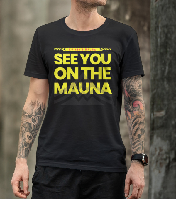 SEE YOU ON THE MAUNA KU KIA'I MAUNA T-Shirt