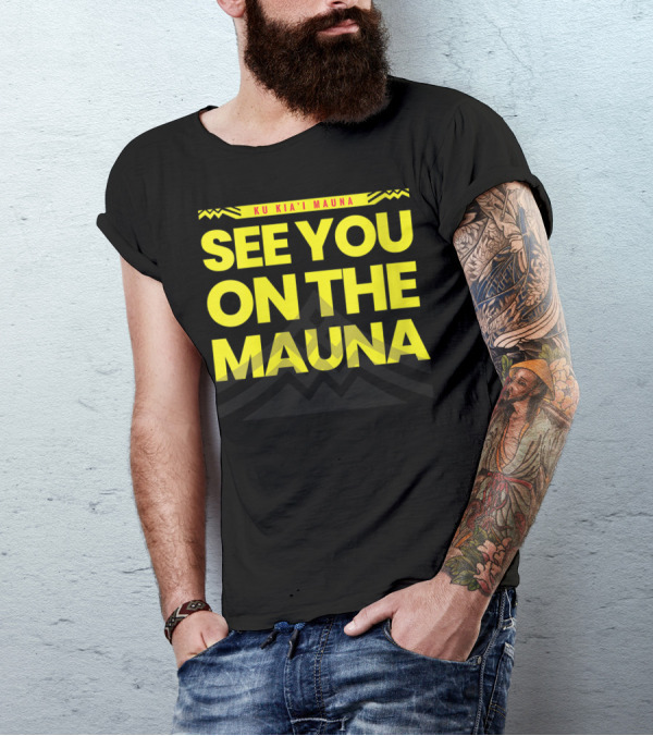 SEE YOU ON THE MAUNA KU KIA'I MAUNA T-Shirt