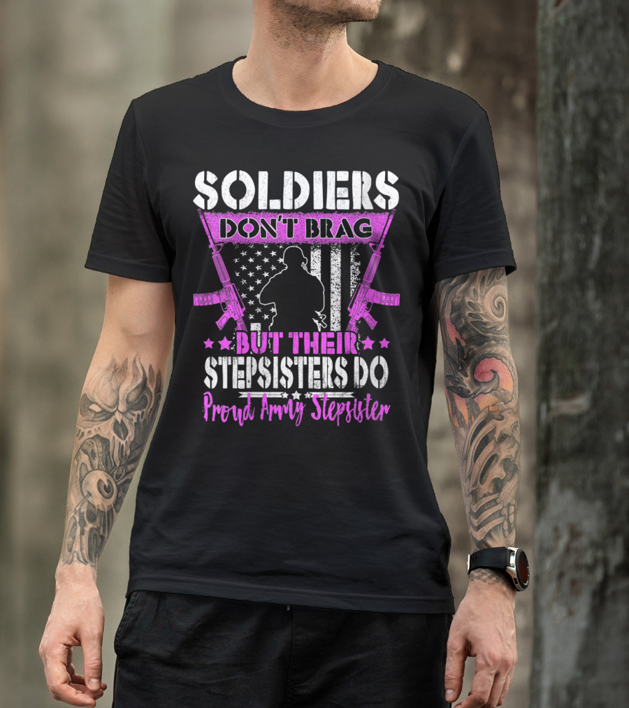 Soldiers Don't Brag But Their Stepsisters Do Proud Army Stepsister T-Shirt