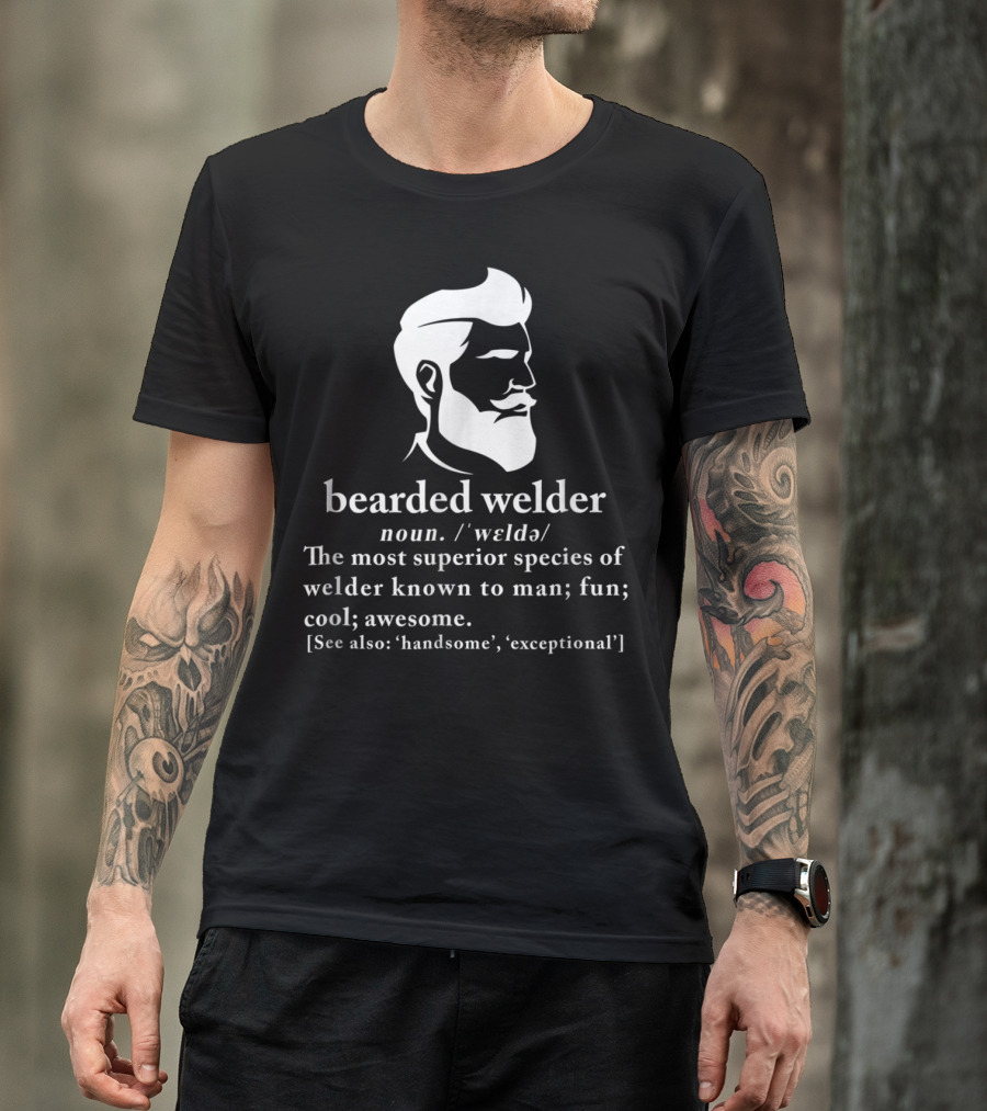Bearded Welder Definition Noun Superior Species Fun Cool Awesome Handsome Exceptional T-Shirt