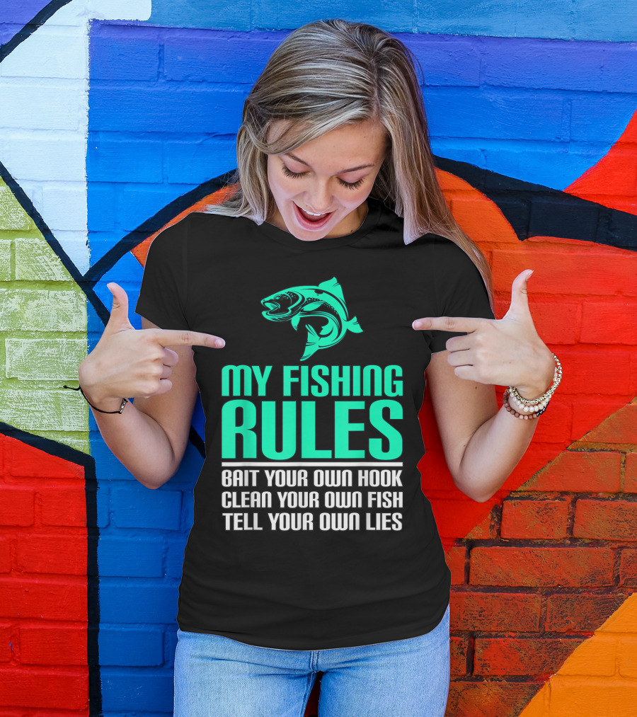 My Fishing Rules Bait Your Own Hook Clean Your Own Fish Tell Your Own Lies T-Shirt