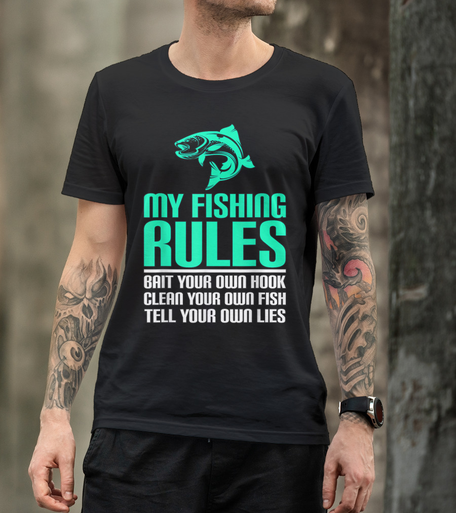 My Fishing Rules Bait Your Own Hook Clean Your Own Fish Tell Your Own Lies T-Shirt