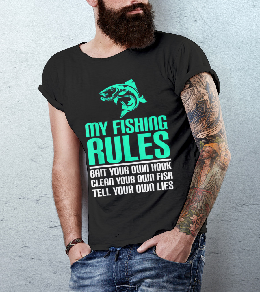 My Fishing Rules Bait Your Own Hook Clean Your Own Fish Tell Your Own Lies T-Shirt