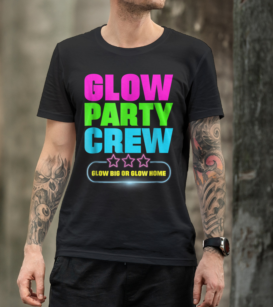 Glow Party Crew Neon Stars Glow Big Or Glow Home T-Shirt