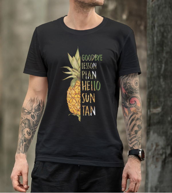 Goodbye Lesson Plan Hello Sun Tan Pineapple Last Day Of School T-Shirt