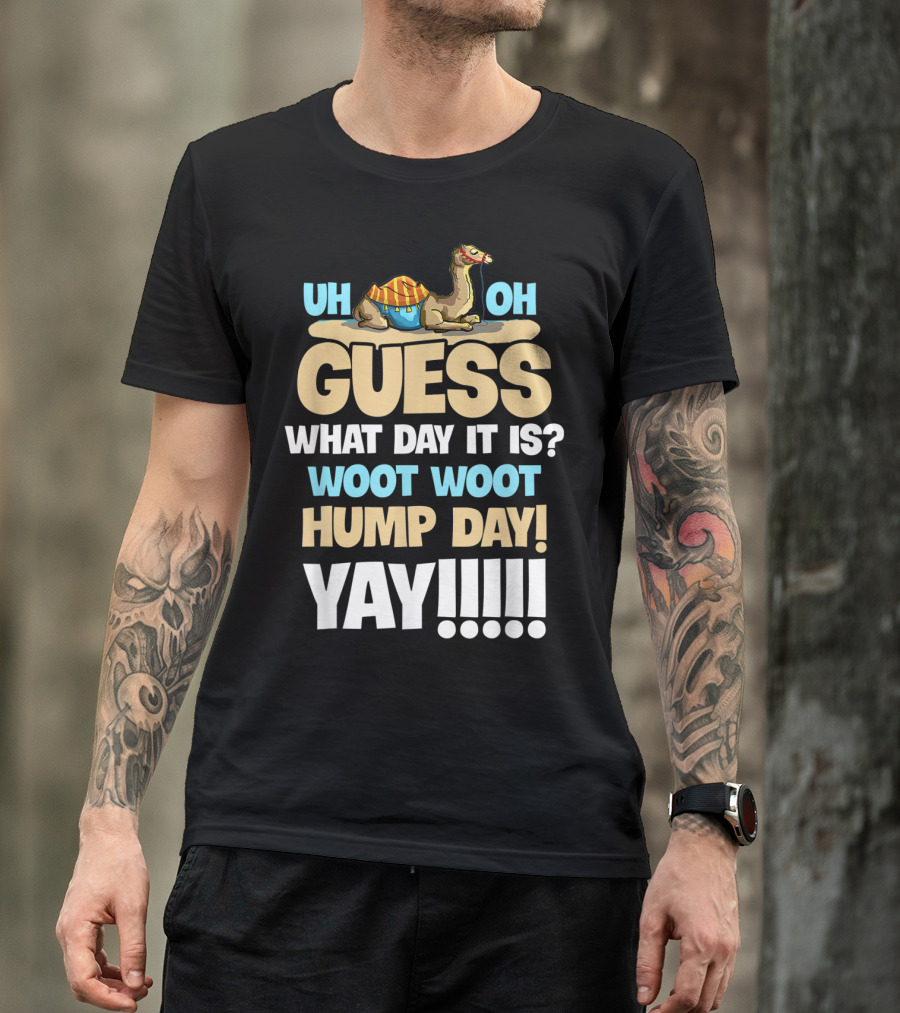 Uh Oh Guess What Day It Is Woot Woot Hump Day Yay T-Shirt