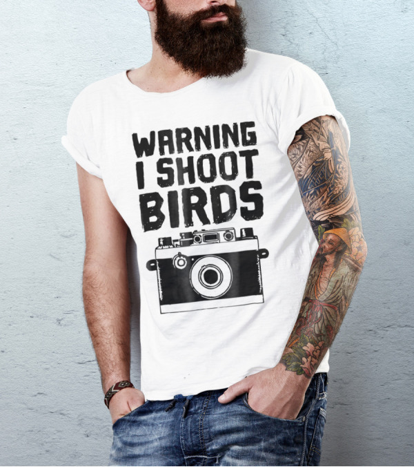 WARNING I SHOOT BIRDS Camera T-Shirt