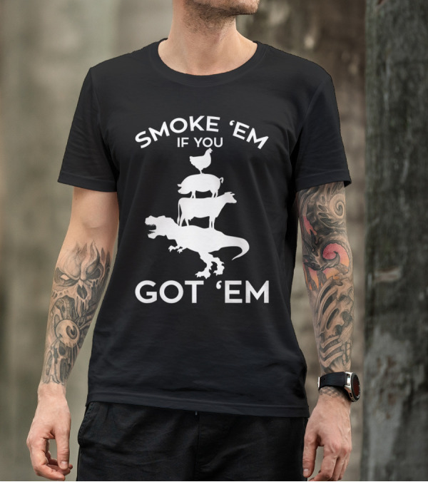 Smoke 'Em If You Got 'Em T-Rex Chicken Cow Stacked Grillers Smokers T-Shirt
