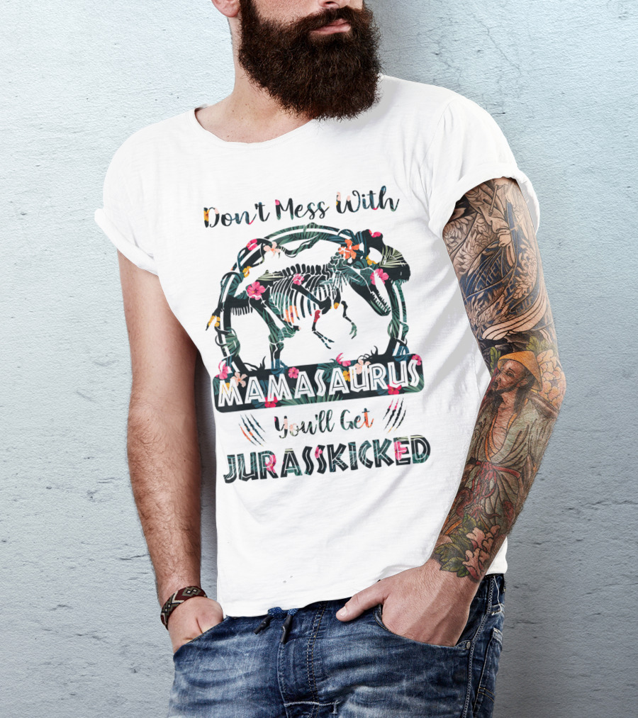 Don't Mess With Mamasaurus You'll Get JurassKicked Floral Dinosaur T-Shirt