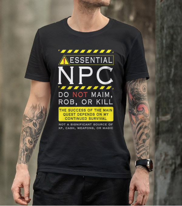 Essential NPC Do Not Maim Rob Or Kill Funny Awesome Roleplaying Game T-Shirt