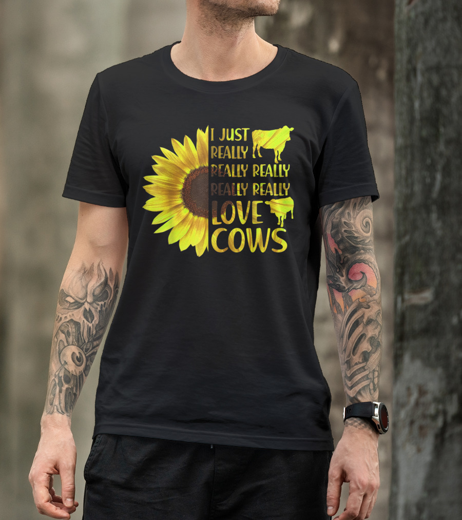 I Just Really Really Really Really Love Cows Sunflower Hippie T-Shirt