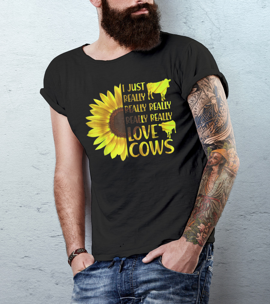 I Just Really Really Really Really Love Cows Sunflower Hippie T-Shirt