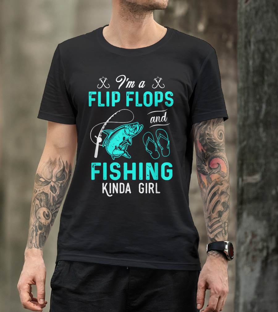 I'm A Flip Flops And Fishing Kinda Girl With Fishing Rod And Fish T-Shirt