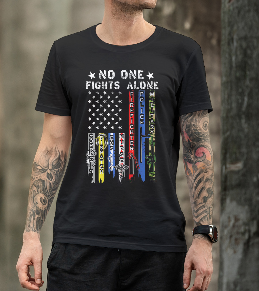No One Fights Alone USA Flag Correction Dispatch EMS Nurse Firefighter Police Military T-Shirt