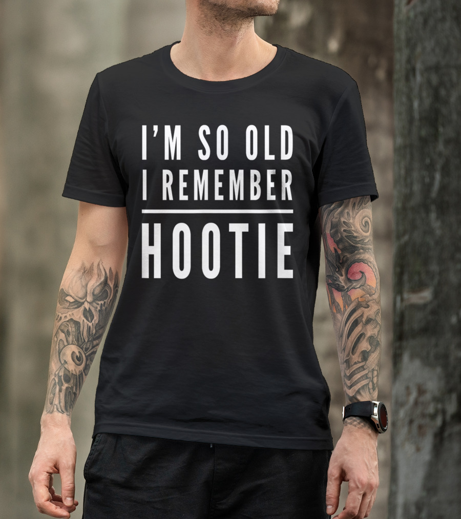 I'm So Old I Remember Hootie T-Shirt