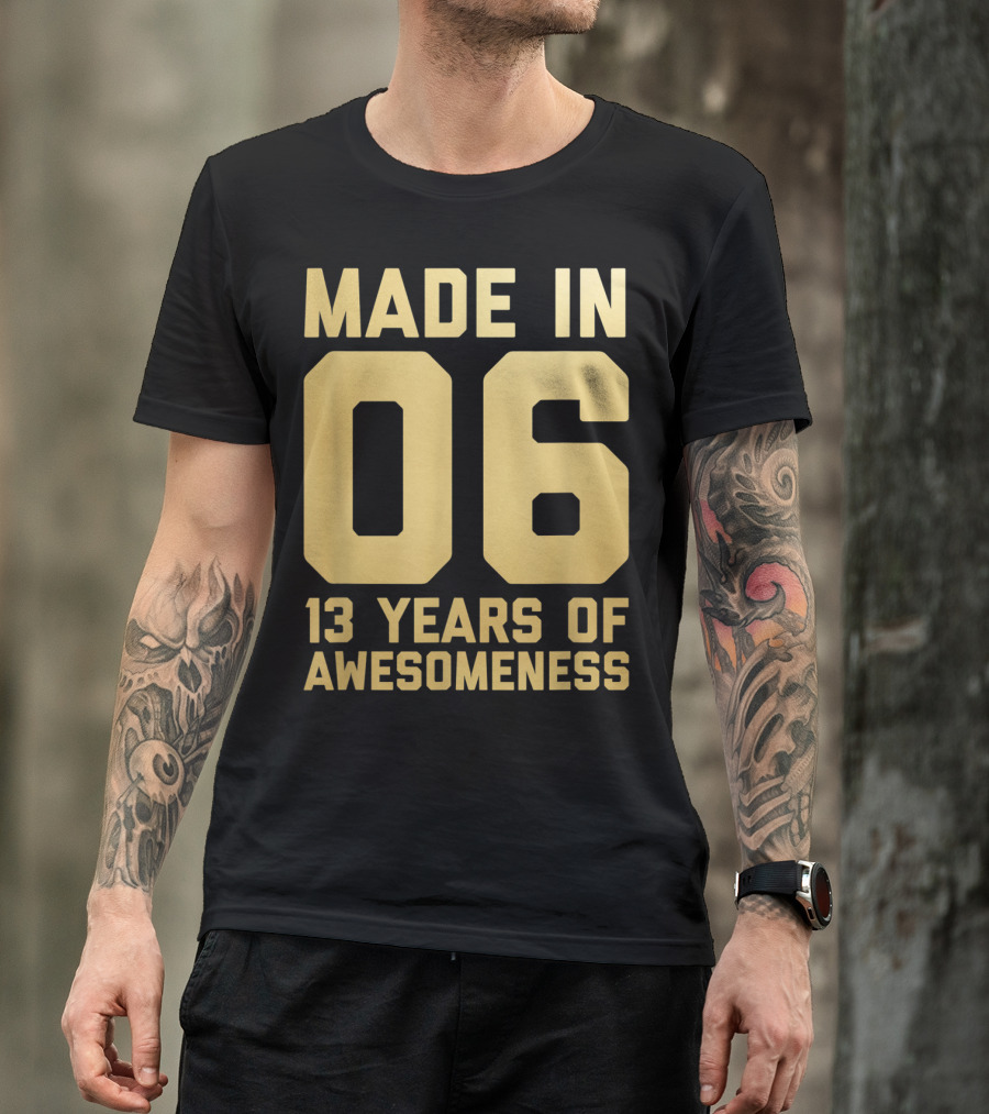 Made In 06 13 Years Of Awesomeness Thirteen Birthday Girls Boys Age 13 Year Old T-Shirt