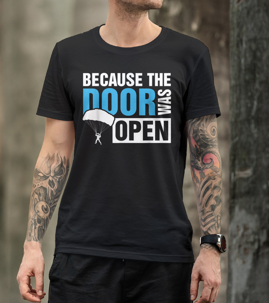 Because The Door Was Open Skydiver Parachuting Adventure T-Shirt