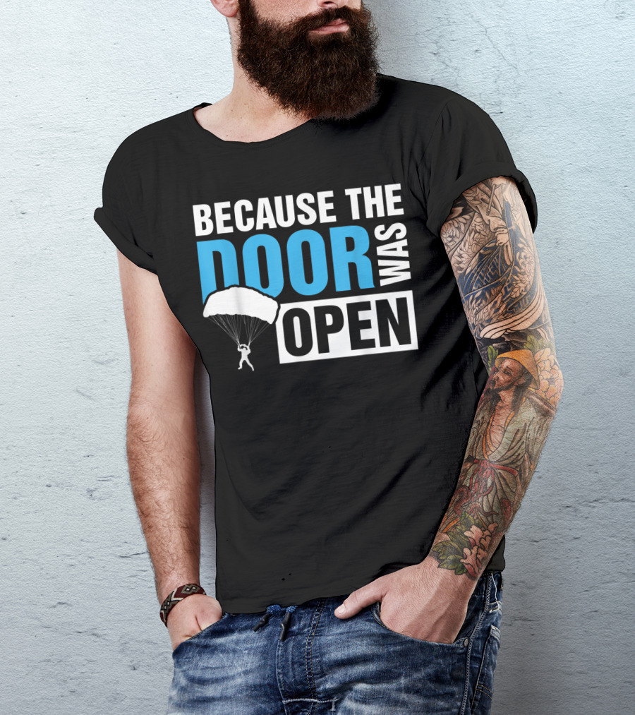 Because The Door Was Open Skydiver Parachuting Adventure T-Shirt