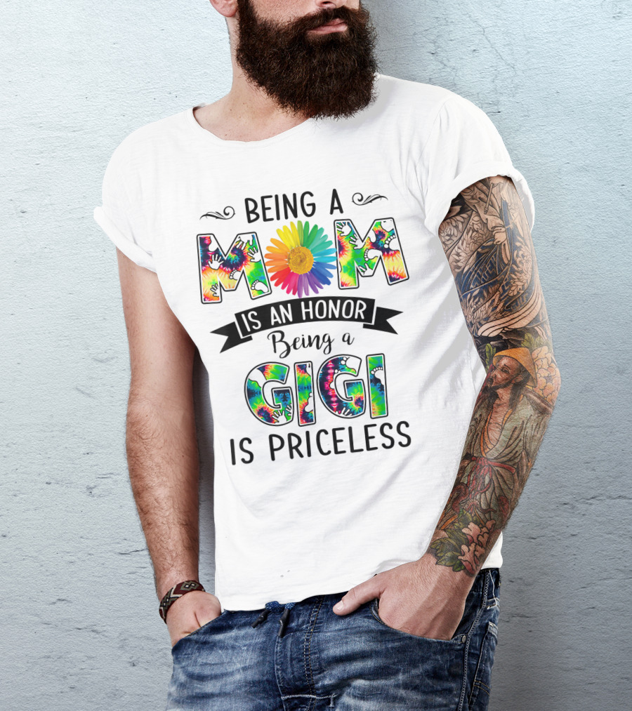 Being A Mom Is An Honor With Rainbow Flower Being A Gigi Is Priceless With Tie-Dye T-Shirt