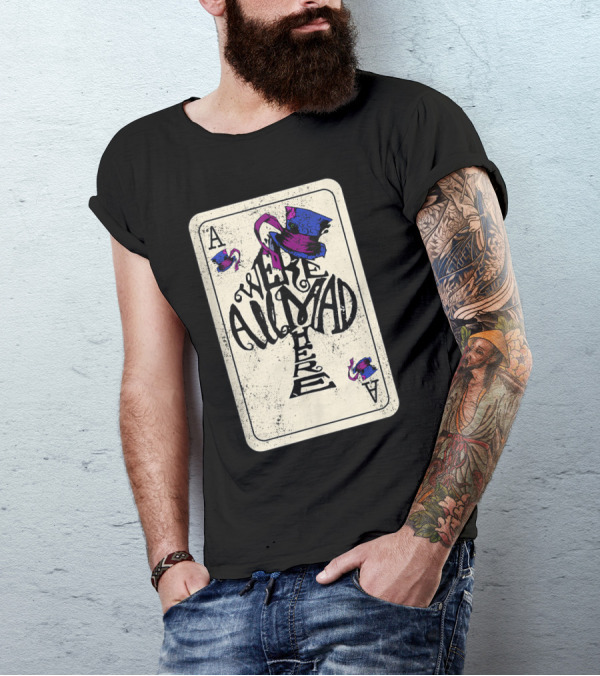 Ace Of Spades We're All Mad Here Alice In Wonderland Mad Hat T-Shirt